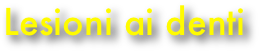 Lesioni ai denti