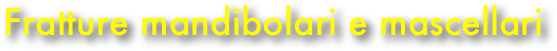 Fratture mandibolari e mascellari
