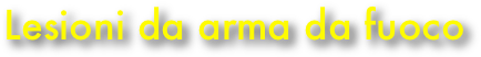 Lesioni da arma da fuoco
